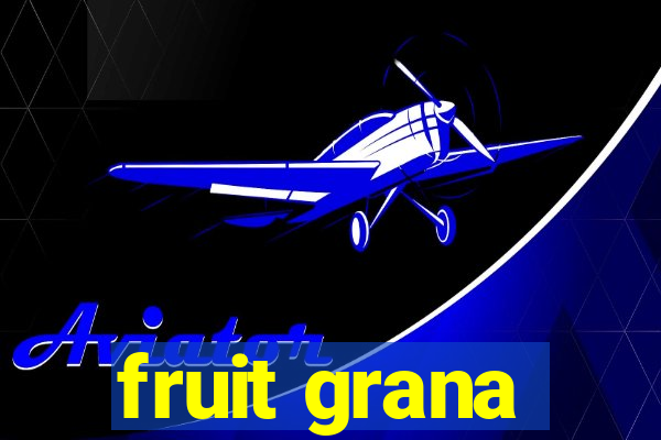 fruit grana